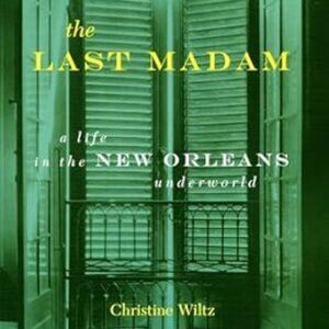 new The Last Madam: A Life in the New Orleans Underworld by Christine Wiltz